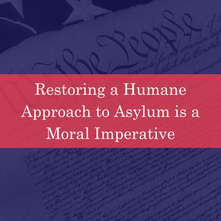 Restoring a Humane Approach to Asylum is a Moral Imperative